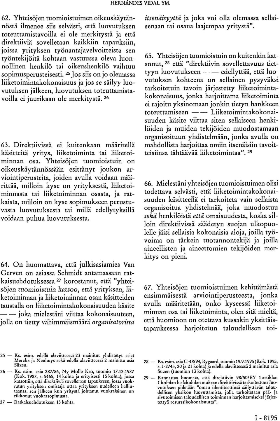 työnantajavelvoitteista sen työntekijöitä kohtaan vastuussa oleva luonnollinen henkilö tai oikeushenkilö vaihtuu sopimusperusteisesti.