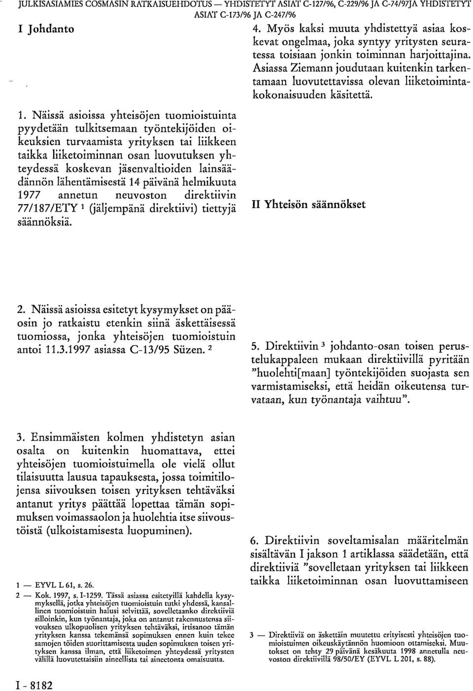 Asiassa Ziemann joudutaan kuitenkin tarkentamaan luovutettavissa olevan liiketoimintakokonaisuuden käsitettä. 1.