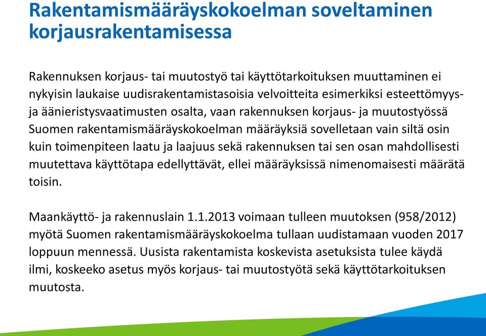 laajuus sekä rakennuksen tai sen osan mahdollisesti muutettava käyttötapa edellyttävät, ellei määräyksissä nimenomaisesti määrätä toisin. Maankäyttö- ja rakennuslain 1.