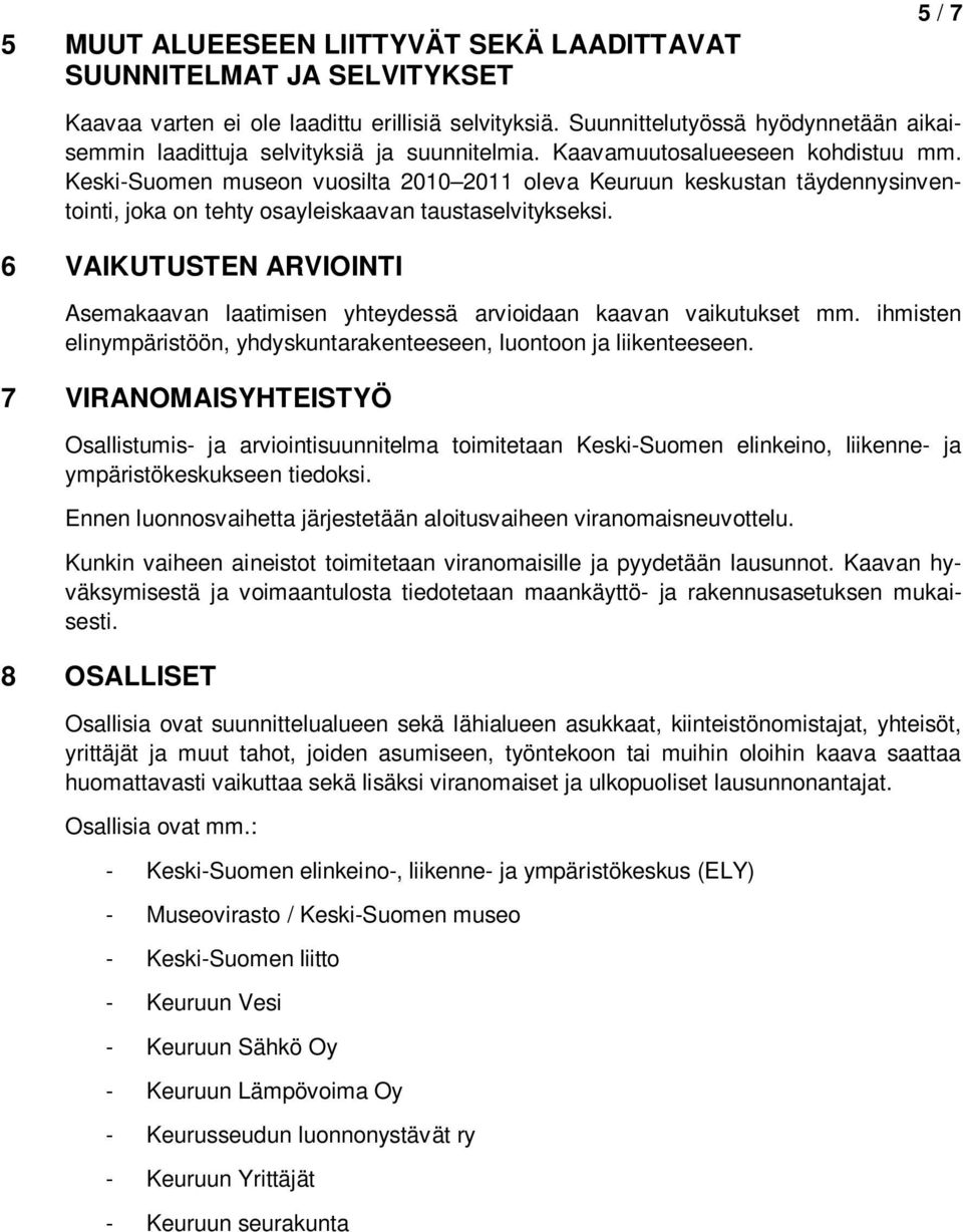 Keski-Suomen museon vuosilta 2010 2011 oleva Keuruun keskustan täydennysinventointi, joka on tehty osayleiskaavan taustaselvitykseksi.