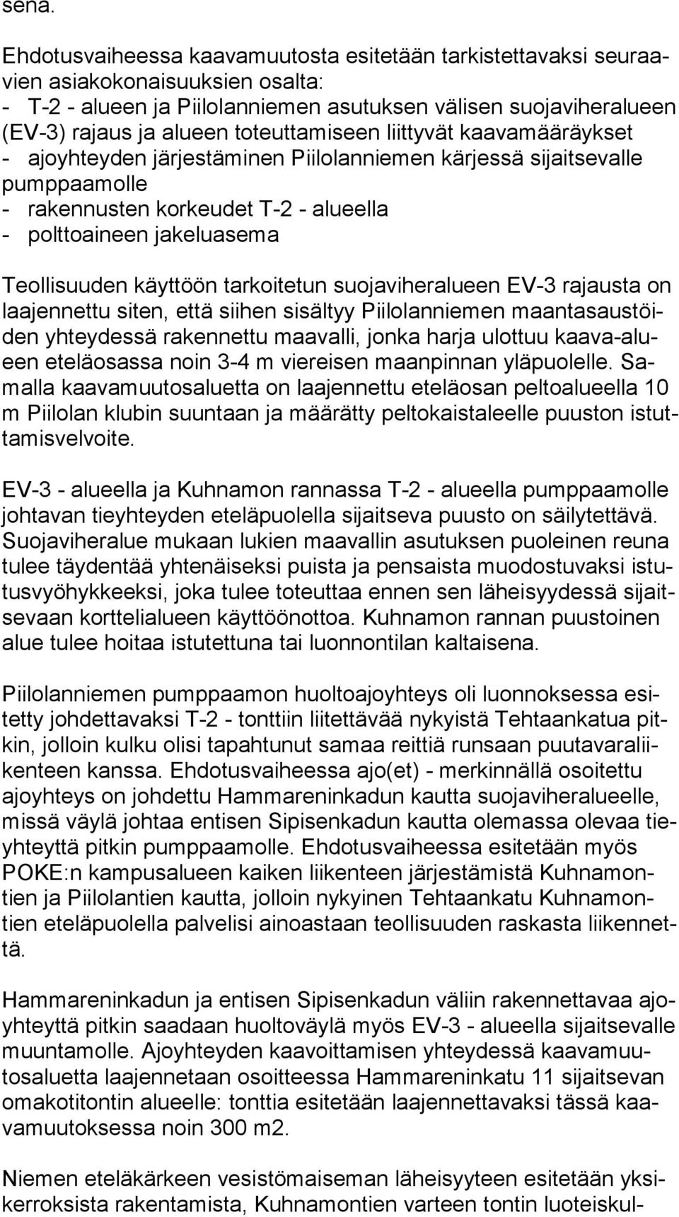 toteuttamiseen liittyvät kaa va mää räyk set - ajoyhteyden järjestäminen Piilolanniemen kärjessä sijaitsevalle pump paa mol le - rakennusten korkeudet T-2 - alueella - polttoaineen jakeluasema