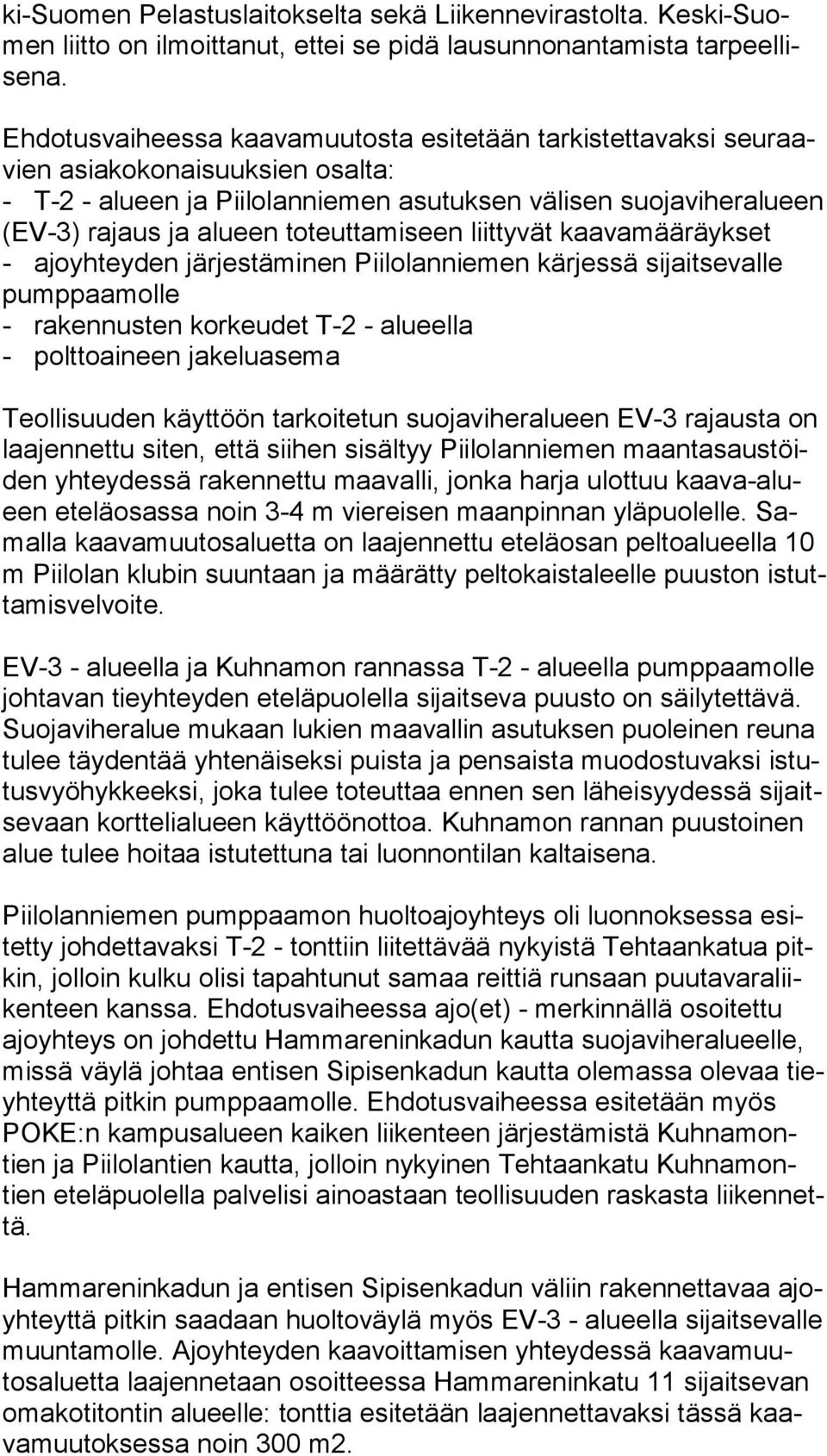 toteuttamiseen liittyvät kaa va mää räyk set - ajoyhteyden järjestäminen Piilolanniemen kärjessä sijaitsevalle pump paa mol le - rakennusten korkeudet T-2 - alueella - polttoaineen jakeluasema