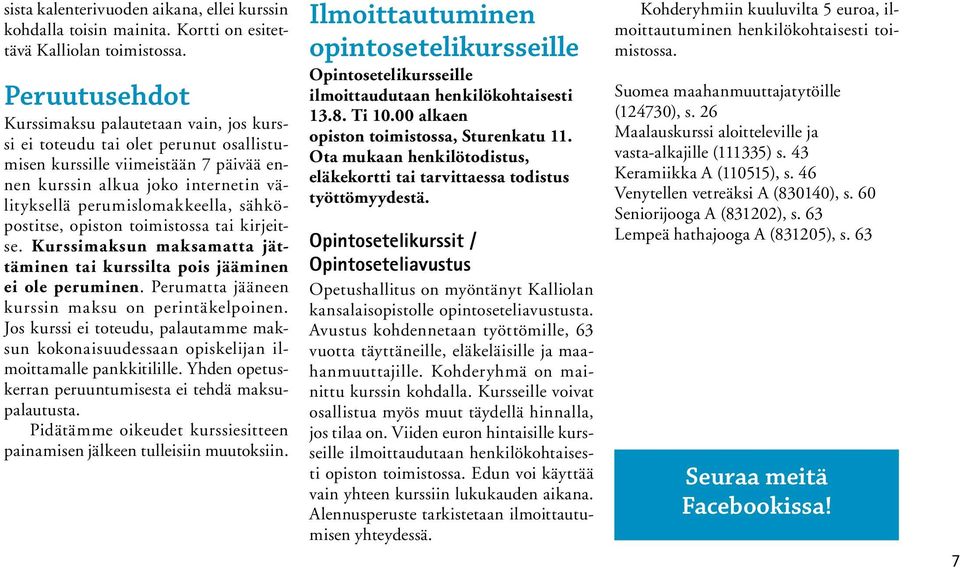 sähköpostitse, opiston toimistossa tai kirjeitse. Kurssimaksun maksamatta jättäminen tai kurssilta pois jääminen ei ole peruminen. Perumatta jääneen kurssin maksu on perintäkelpoinen.