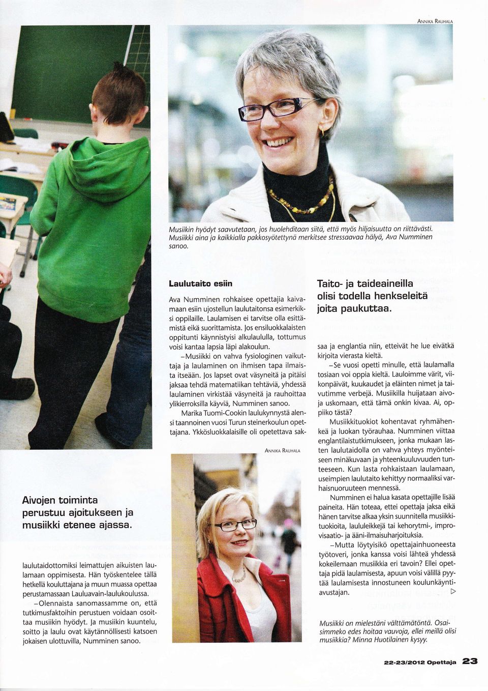 Laulutaito esiin Ava Numminen rohkaisee opettaiia kaivamaan esiin ujostellun laulutaitonsa esimerkikoppilaille. Laulamisen ei tarvitse olla esittämistä eikä suorittamista.