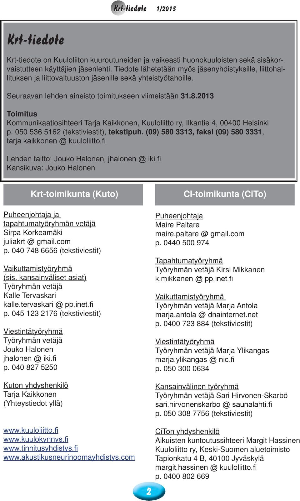 2013 Toimitus Kommunikaatiosihteeri Tarja Kaikkonen, Kuuloliitto ry, Ilkantie 4, 00400 Helsinki p. 050 536 5162 (tekstiviestit), tekstipuh. (09) 580 3313, faksi (09) 580 3331, tarja.