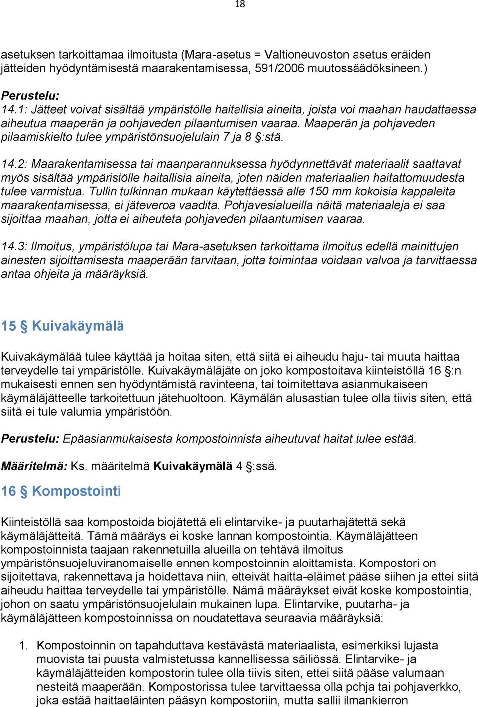 Maaperän ja pohjaveden pilaamiskielto tulee ympäristönsuojelulain 7 ja 8 :stä. 14.