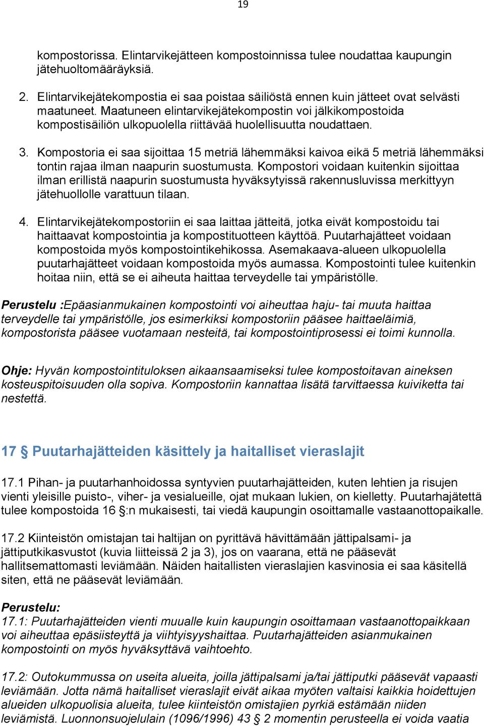 Kompostoria ei saa sijoittaa 15 metriä lähemmäksi kaivoa eikä 5 metriä lähemmäksi tontin rajaa ilman naapurin suostumusta.