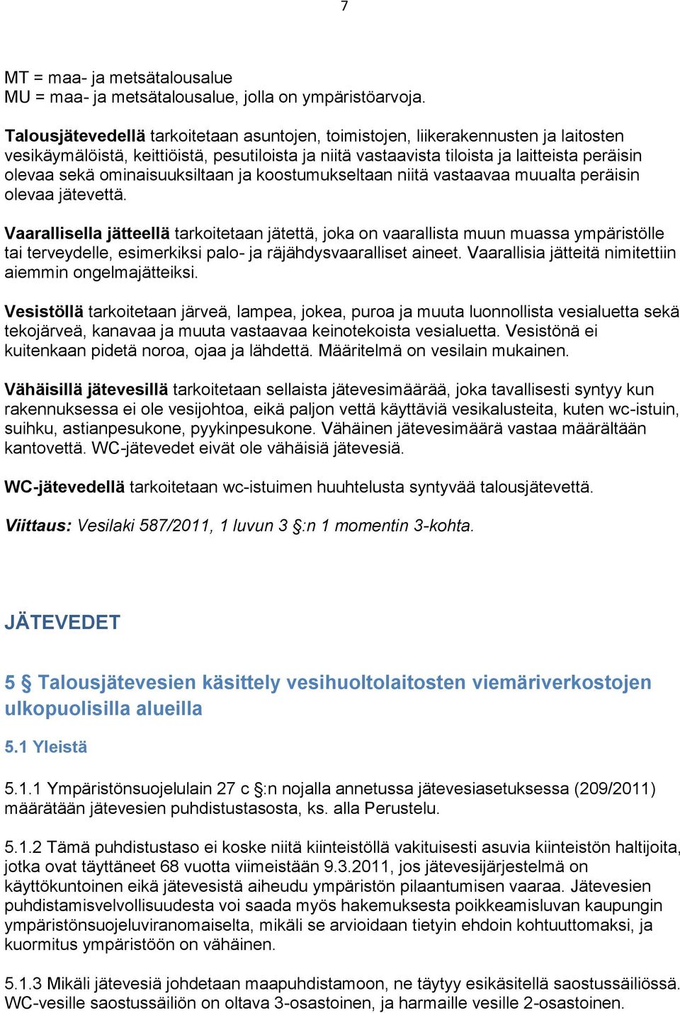 ominaisuuksiltaan ja koostumukseltaan niitä vastaavaa muualta peräisin olevaa jätevettä.