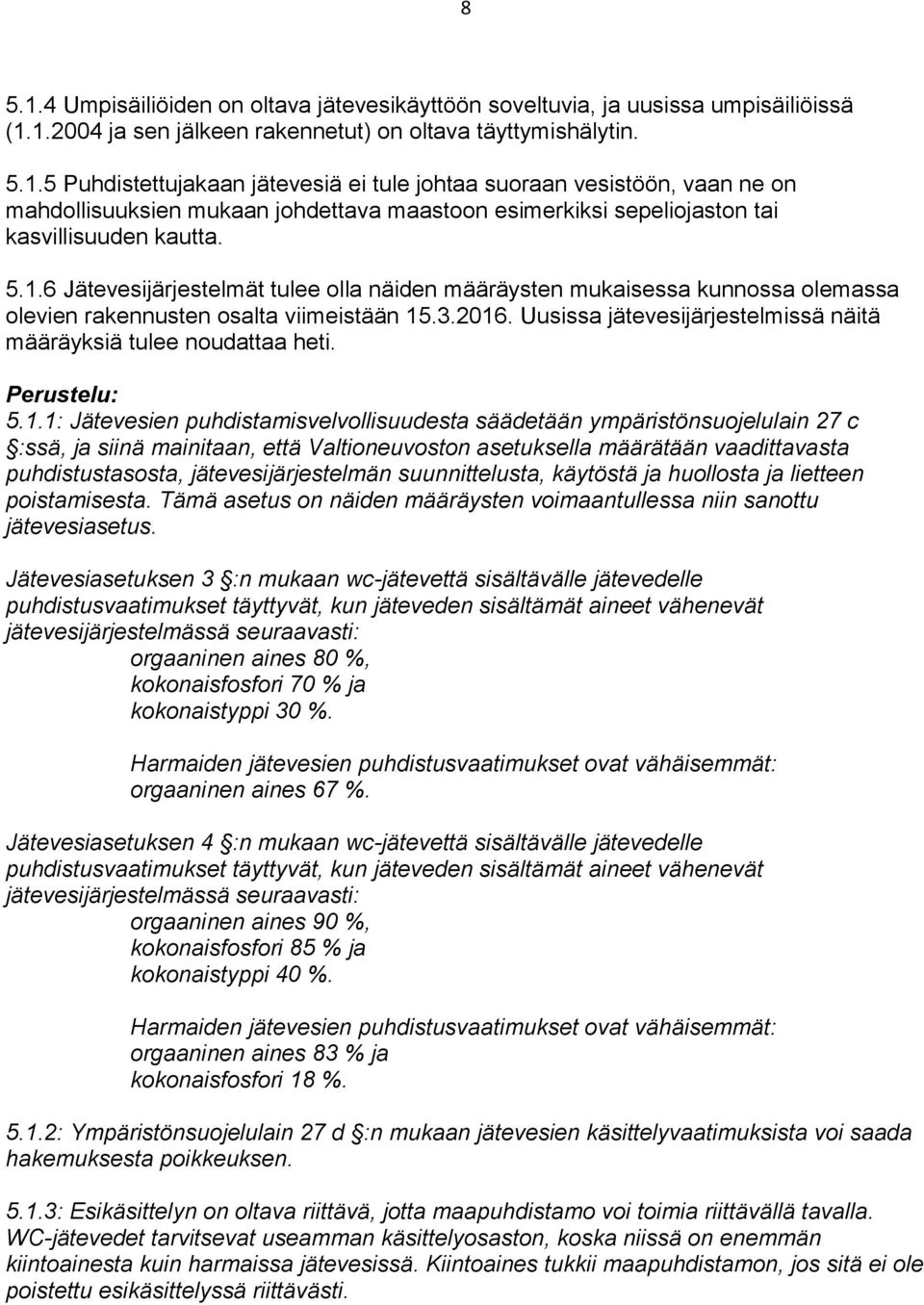 Uusissa jätevesijärjestelmissä näitä määräyksiä tulee noudattaa heti. Perustelu: 5.1.