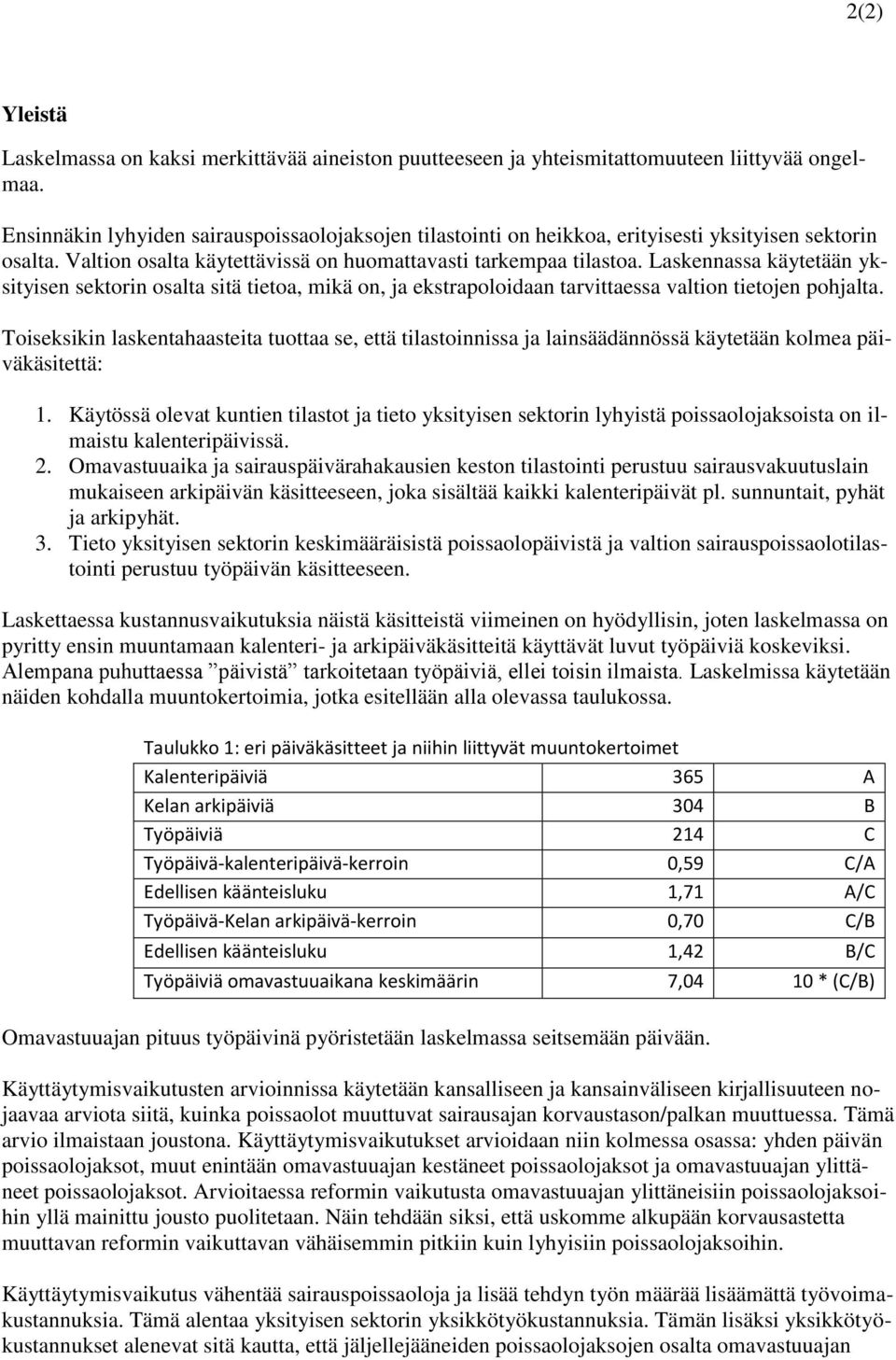 Laskennassa käytetään yksityisen sektorin osalta sitä tietoa, mikä on, ja ekstrapoloidaan tarvittaessa valtion tietojen pohjalta.