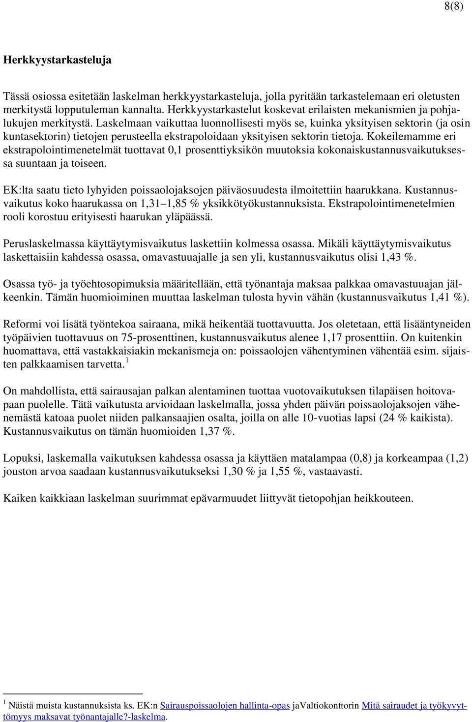 Laskelmaan vaikuttaa luonnollisesti myös se, kuinka yksityisen sektorin (ja osin kuntasektorin) tietojen perusteella ekstrapoloidaan yksityisen sektorin tietoja.