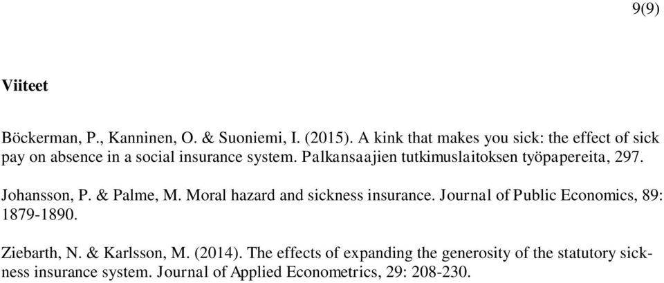 Palkansaajien tutkimuslaitoksen työpapereita, 297. Johansson, P. & Palme, M. Moral hazard and sickness insurance.