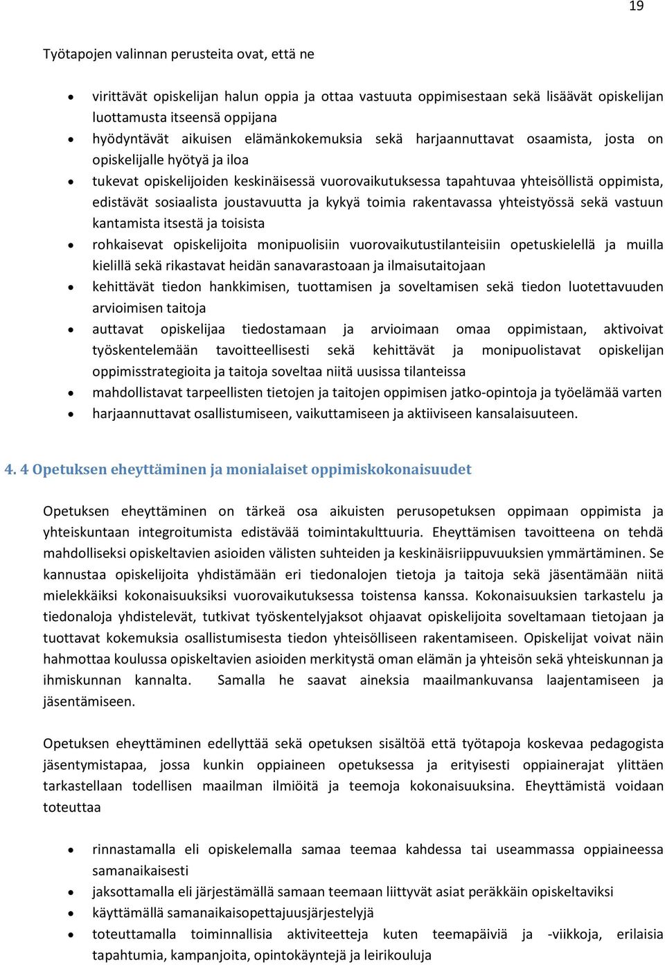 sosiaalista joustavuutta ja kykyä toimia rakentavassa yhteistyössä sekä vastuun kantamista itsestä ja toisista rohkaisevat opiskelijoita monipuolisiin vuorovaikutustilanteisiin opetuskielellä ja