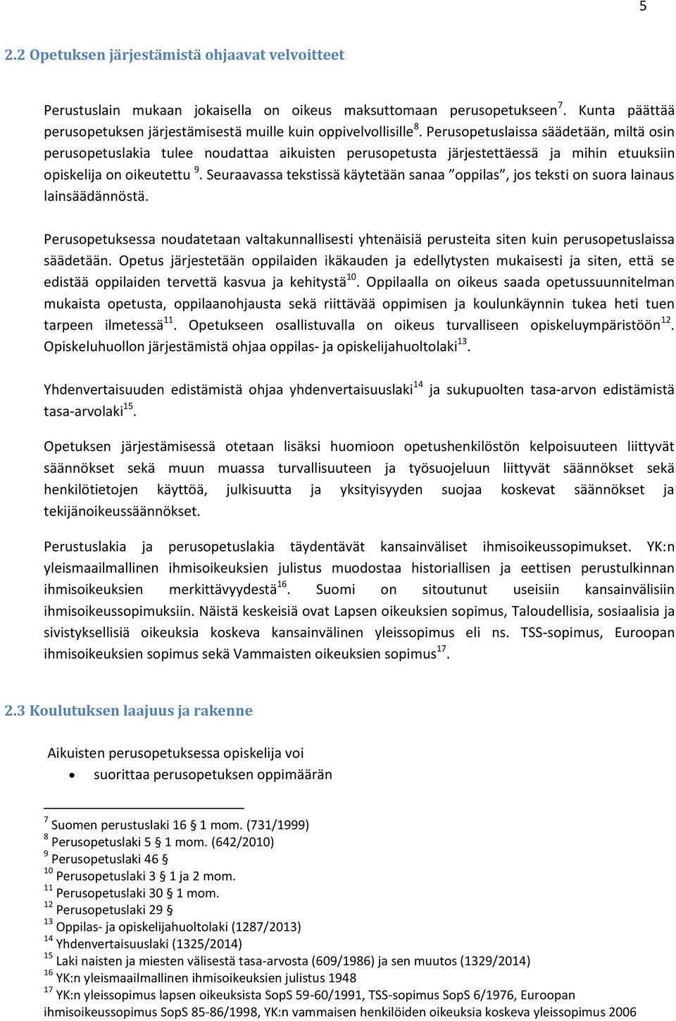 Perusopetuslaissa säädetään, miltä osin perusopetuslakia tulee noudattaa aikuisten perusopetusta järjestettäessä ja mihin etuuksiin opiskelija on oikeutettu 9.