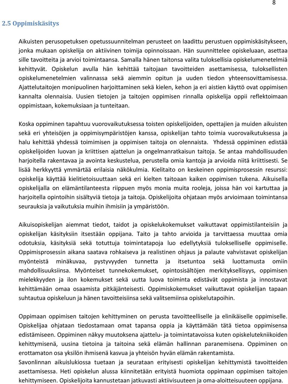 Opiskelun avulla hän kehittää taitojaan tavoitteiden asettamisessa, tuloksellisten opiskelumenetelmien valinnassa sekä aiemmin opitun ja uuden tiedon yhteensovittamisessa.