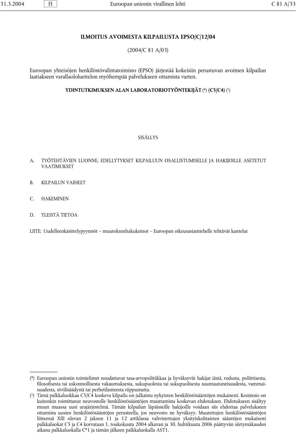 TYÖTEHTÄVIEN LUONNE, EDELLYTYKSET KILPAILUUN OSALLISTUMISELLE JA HAKIJOILLE ASETETUT VAATIMUKSET B. KILPAILUN VAIHEET C. HAKEMINEN D.
