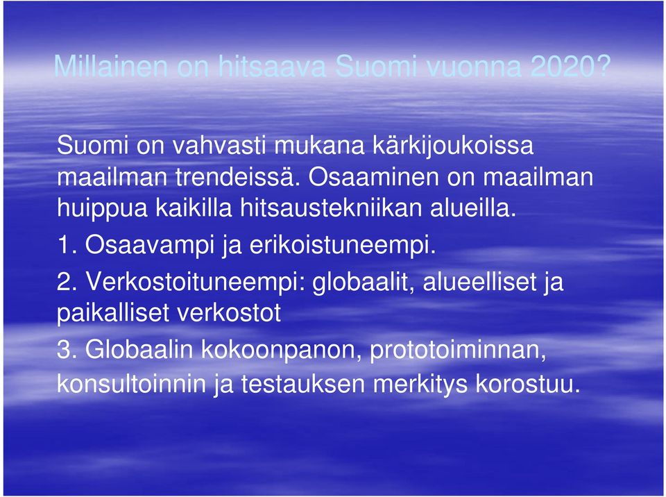 Osaaminen on maailman huippua kaikilla hitsaustekniikan alueilla. 1.