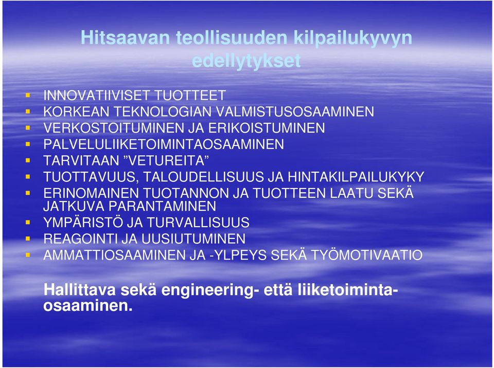 HINTAKILPAILUKYKY ERINOMAINEN TUOTANNON JA TUOTTEEN LAATU SEKÄ JATKUVA PARANTAMINEN YMPÄRISTÖ JA TURVALLISUUS
