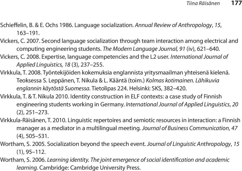 Expertise, language competencies and the L2 user. International Journal of Applied Linguistics, 18 (3), 237 255. Virkkula, T. 2008.