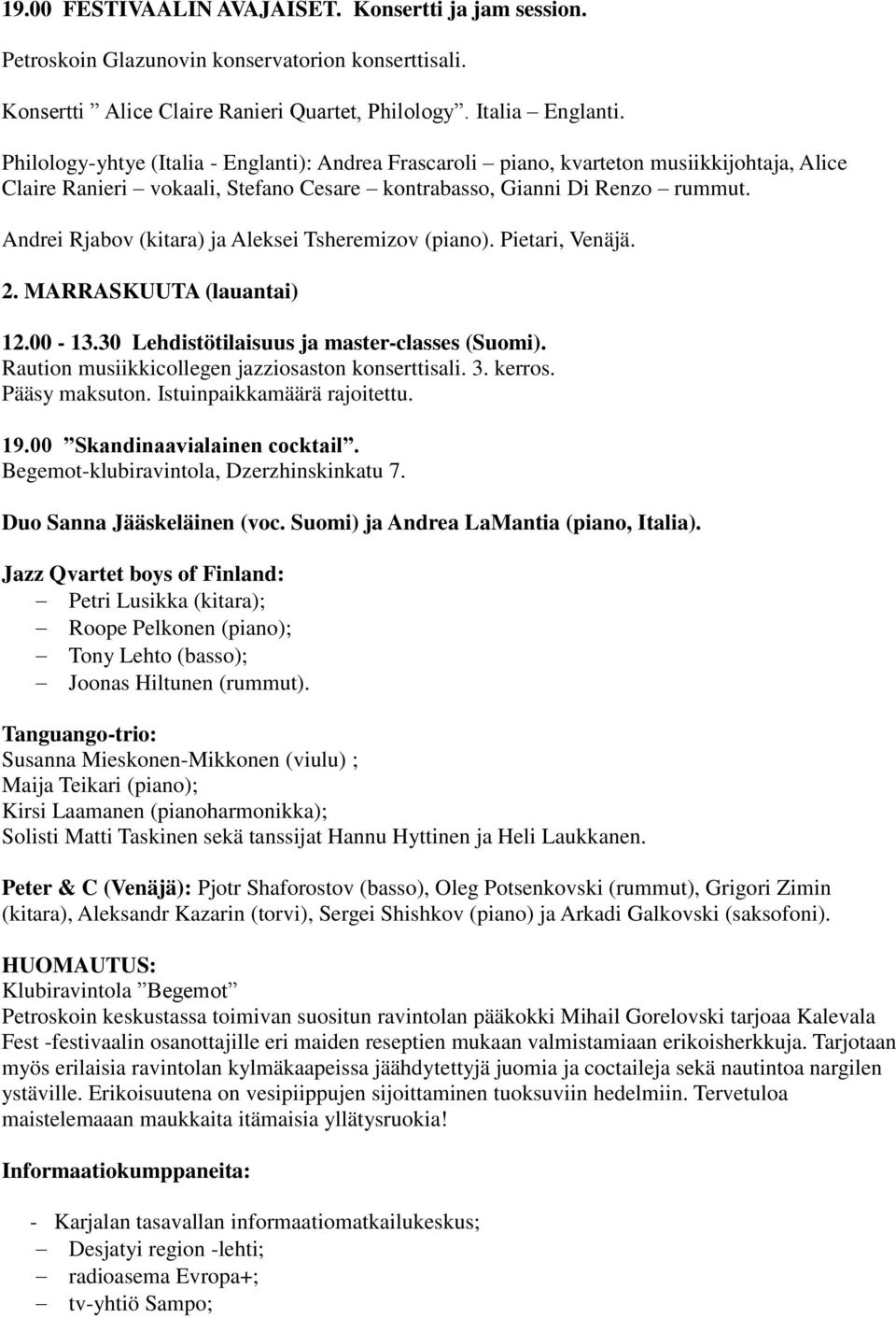 Andrei Rjabov (kitara) ja Aleksei Tsheremizov (piano). Pietari, Venäjä. 2. MARRASKUUTA (lauantai) 12.00-13.30 Lehdistötilaisuus ja master-classes (Suomi).