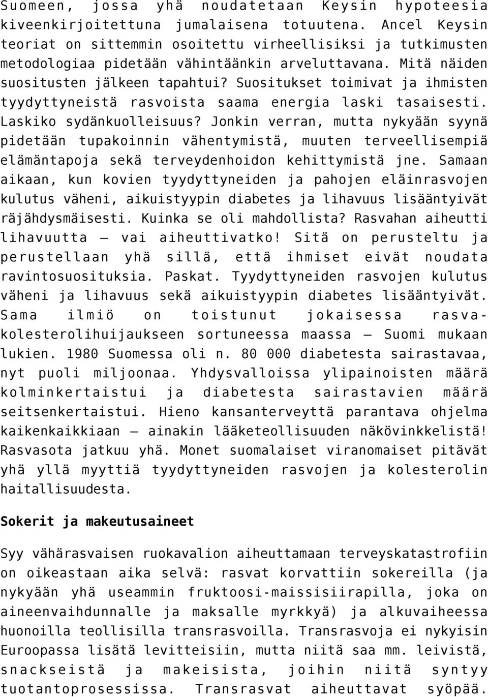 Suositukset toimivat ja ihmisten tyydyttyneistä rasvoista saama energia laski tasaisesti. Laskiko sydänkuolleisuus?