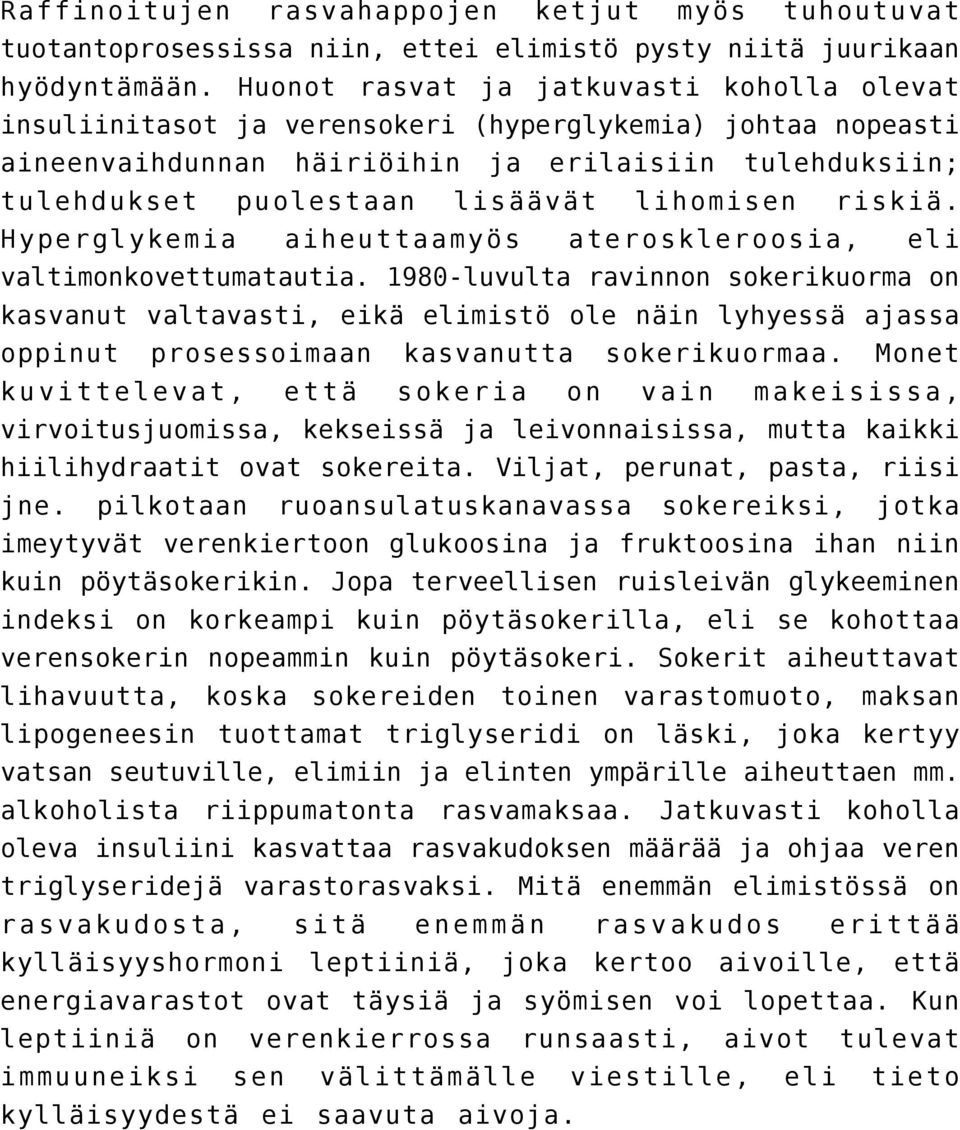 lihomisen riskiä. Hyperglykemia aiheuttaamyös ateroskleroosia, eli valtimonkovettumatautia.