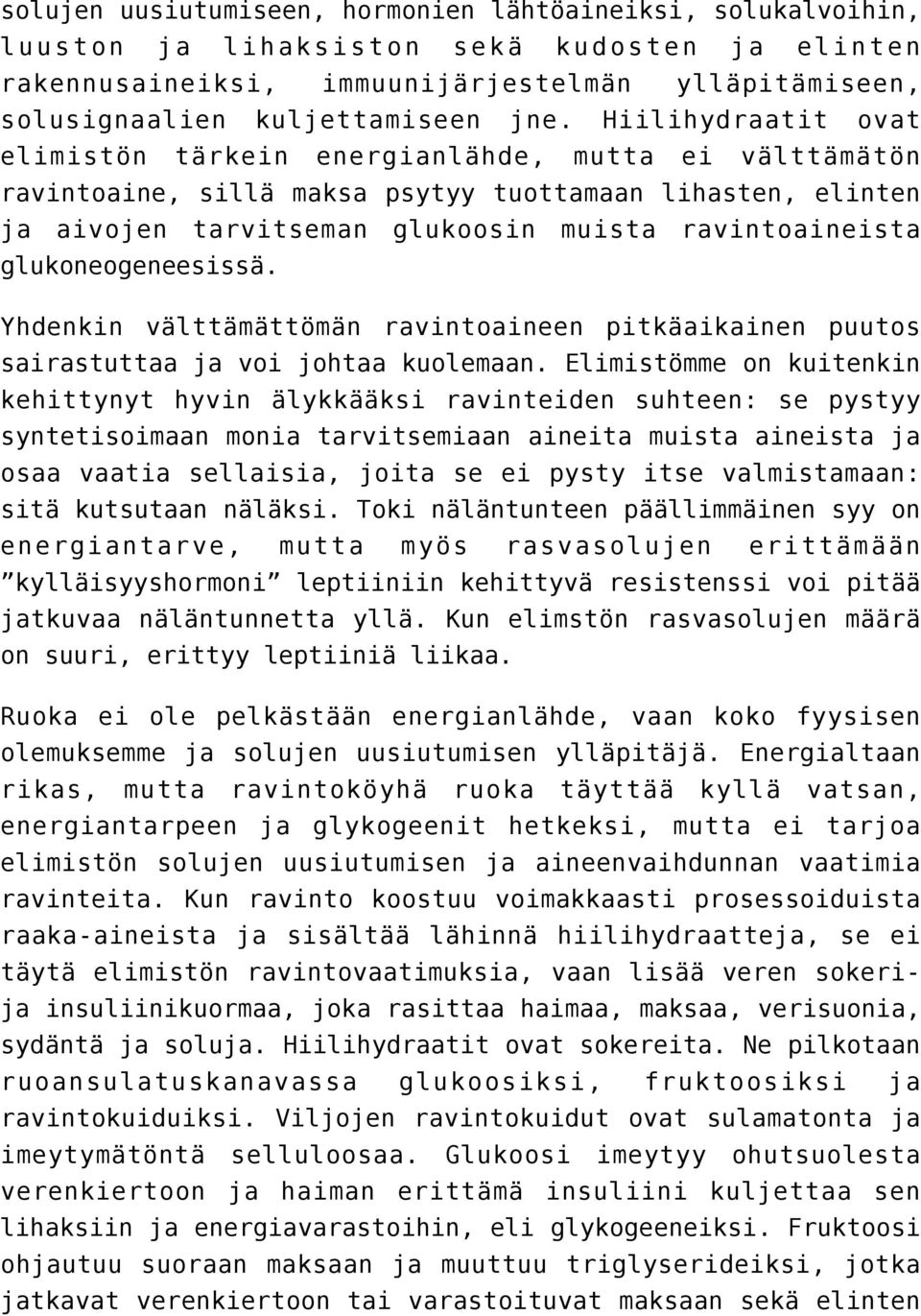 glukoneogeneesissä. Yhdenkin välttämättömän ravintoaineen pitkäaikainen puutos sairastuttaa ja voi johtaa kuolemaan.