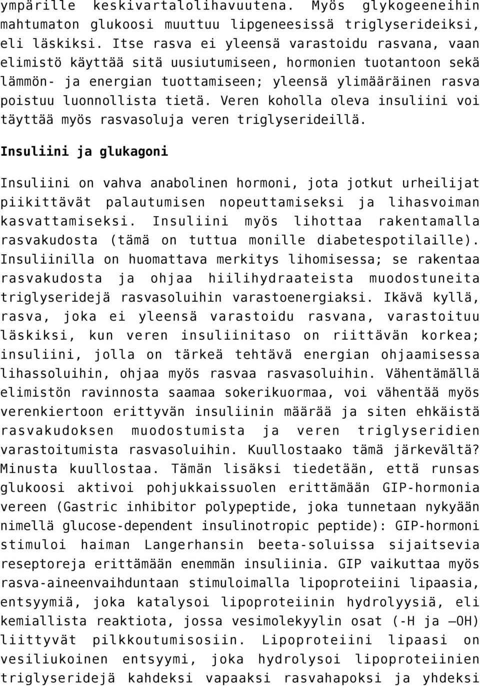 Veren koholla oleva insuliini voi täyttää myös rasvasoluja veren triglyserideillä.