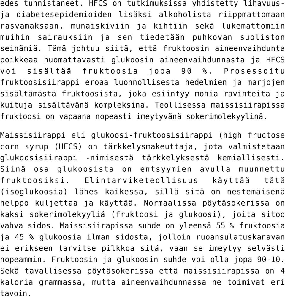 puhkovan suoliston seinämiä. Tämä johtuu siitä, että fruktoosin aineenvaihdunta poikkeaa huomattavasti glukoosin aineenvaihdunnasta ja HFCS voi sisältää fruktoosia jopa 90 %.