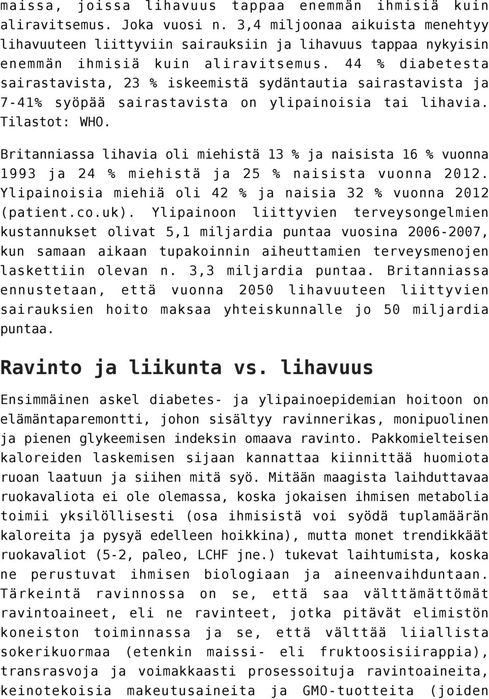 44 % diabetesta sairastavista, 23 % iskeemistä sydäntautia sairastavista ja 7-41% syöpää sairastavista on ylipainoisia tai lihavia. Tilastot: WHO.