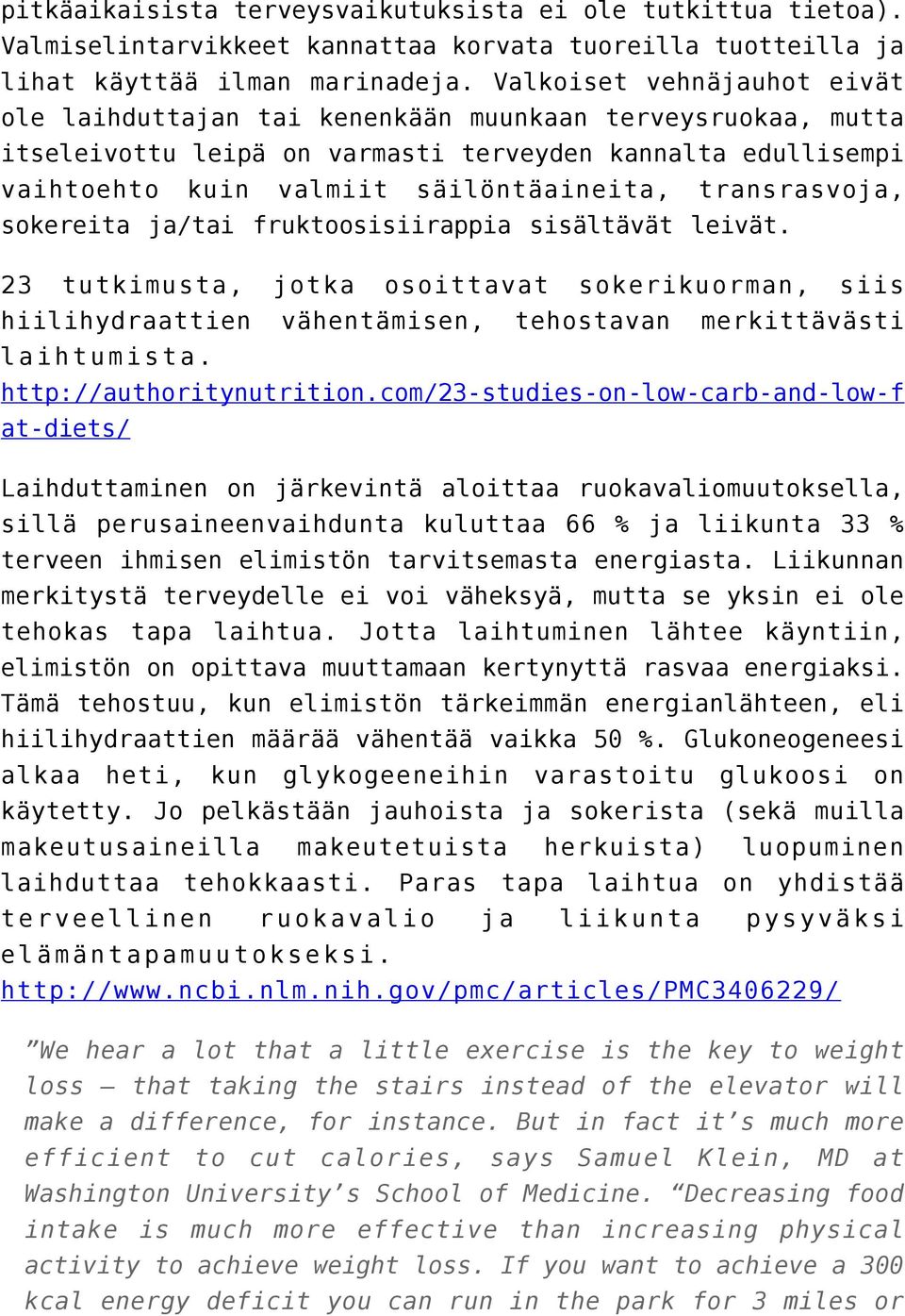 transrasvoja, sokereita ja/tai fruktoosisiirappia sisältävät leivät. 23 tutkimusta, jotka osoittavat sokerikuorman, siis hiilihydraattien vähentämisen, tehostavan merkittävästi laihtumista.