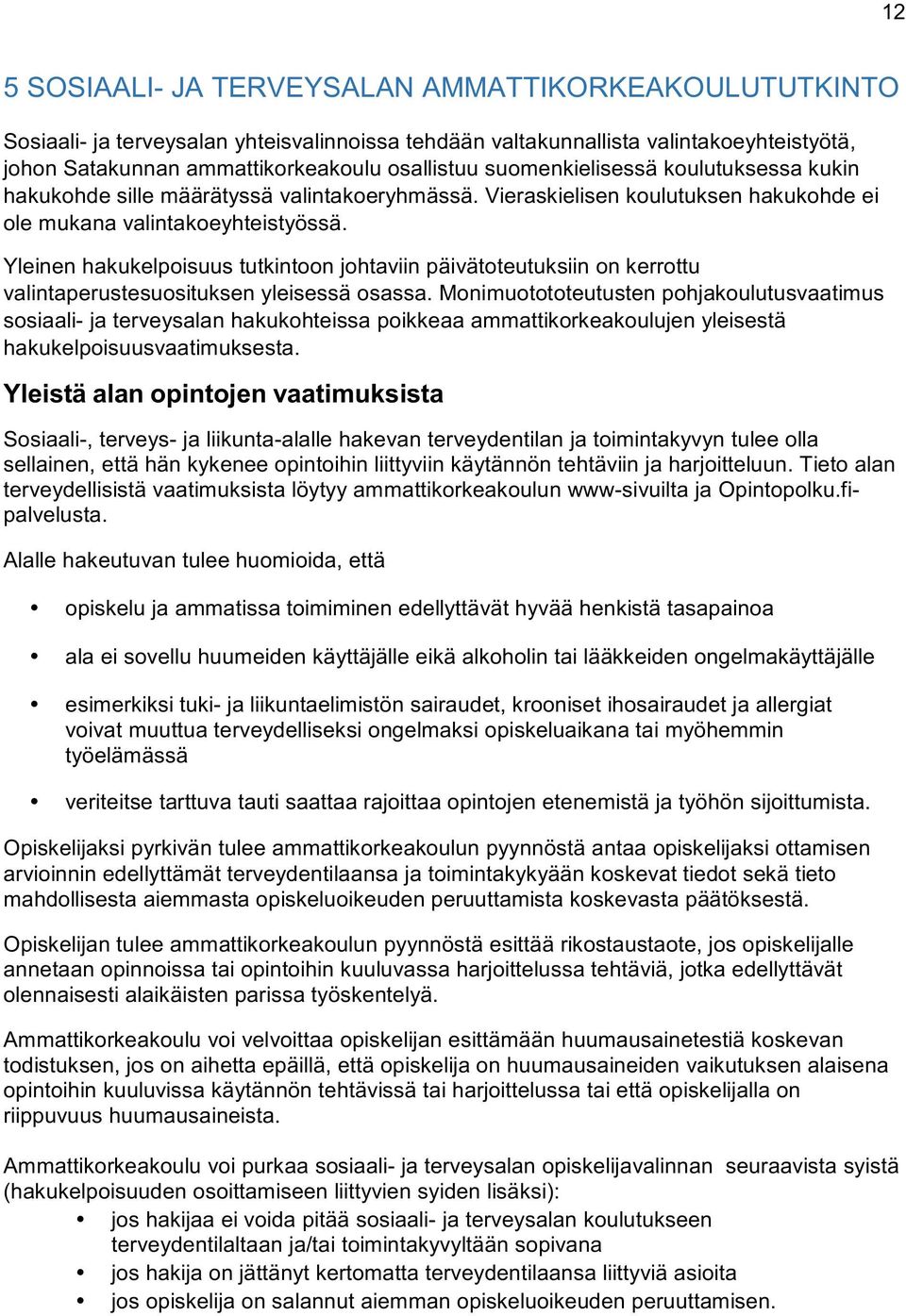 Yleinenhakukelpoisuustutkintoonjohtaviinpäivätoteutuksiinonkerrottu valintaperustesuosituksenyleisessäosassa.