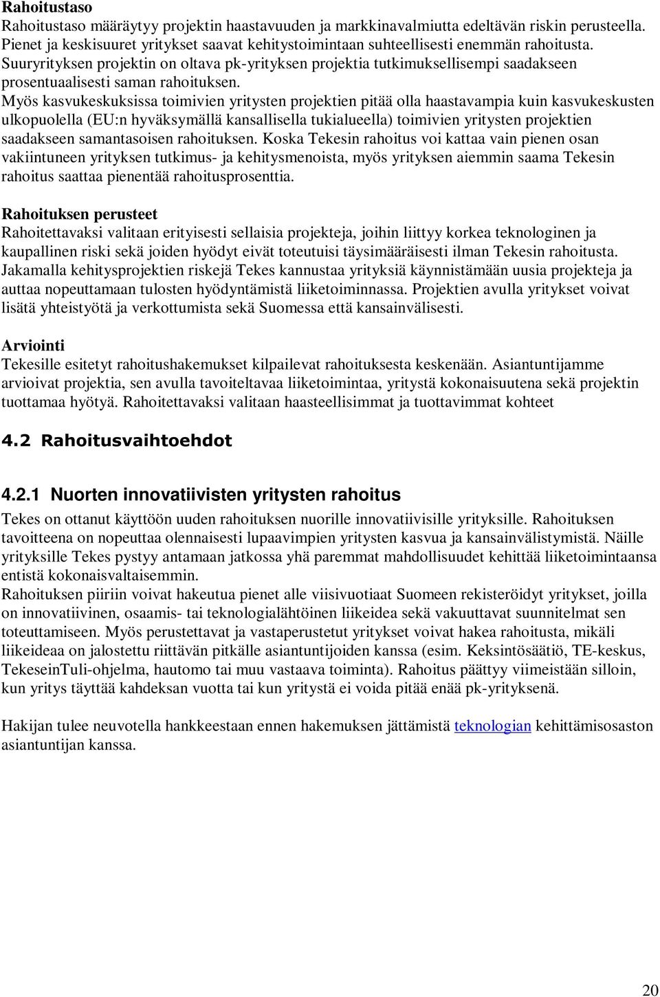 Suuryrityksen projektin on oltava pk-yrityksen projektia tutkimuksellisempi saadakseen prosentuaalisesti saman rahoituksen.