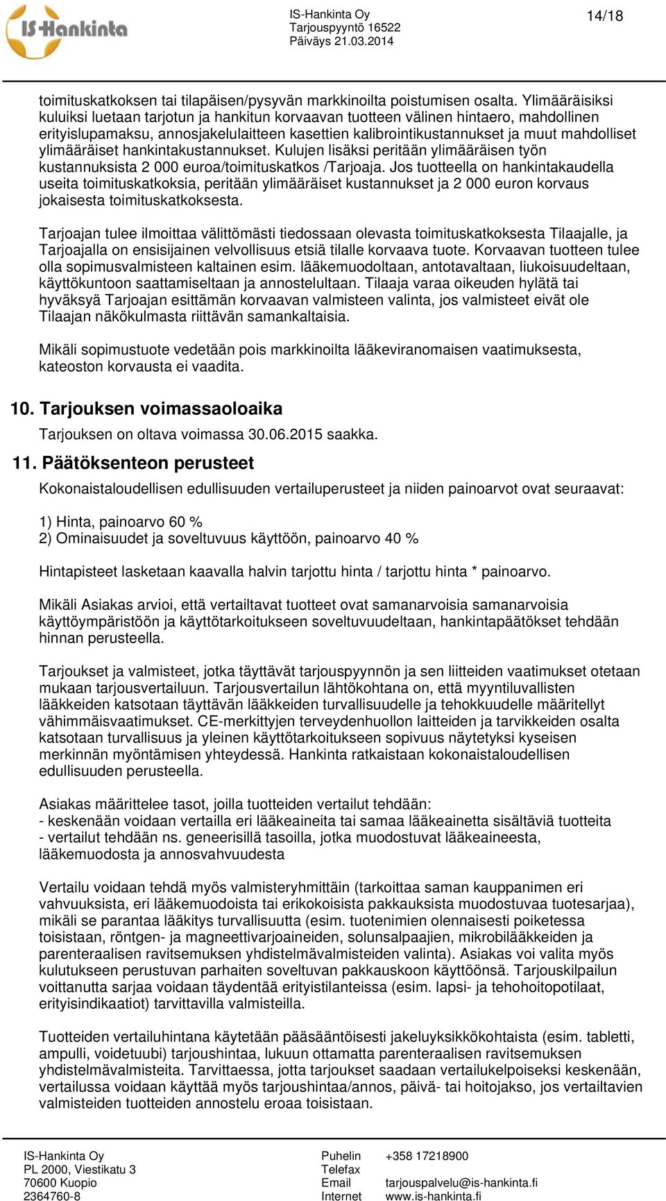 ylimääräiset hankintakustannukset. Kulujen lisäksi peritään ylimääräisen työn kustannuksista 2 000 euroa/toimituskatkos /Tarjoaja.