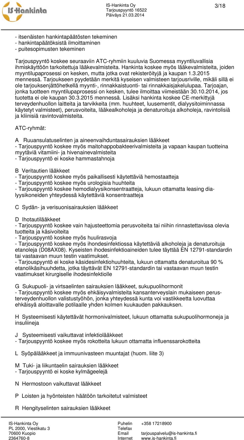 Tarjoukseen pyydetään merkitä kyseisen valmisteen tarjousriville, mikäli sillä ei ole tarjouksenjättöhetkellä myynti-, rinnakkaistuonti- tai rinnakkaisjakelulupaa.