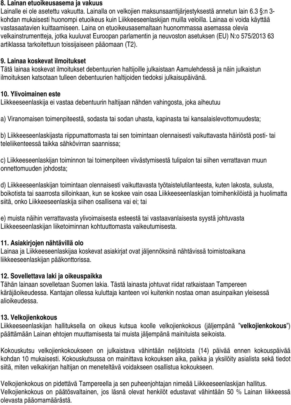 Laina on etuoikeusasemaltaan huonommassa asemassa olevia velkainstrumentteja, jotka kuuluvat Euroopan parlamentin ja neuvoston asetuksen (EU) N:o 575/2013 63 artiklassa tarkoitettuun toissijaiseen