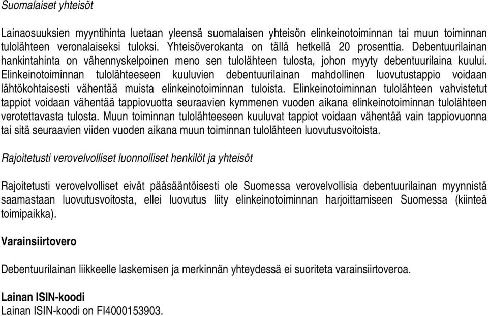 Elinkeinotoiminnan tulolähteeseen kuuluvien debentuurilainan mahdollinen luovutustappio voidaan lähtökohtaisesti vähentää muista elinkeinotoiminnan tuloista.