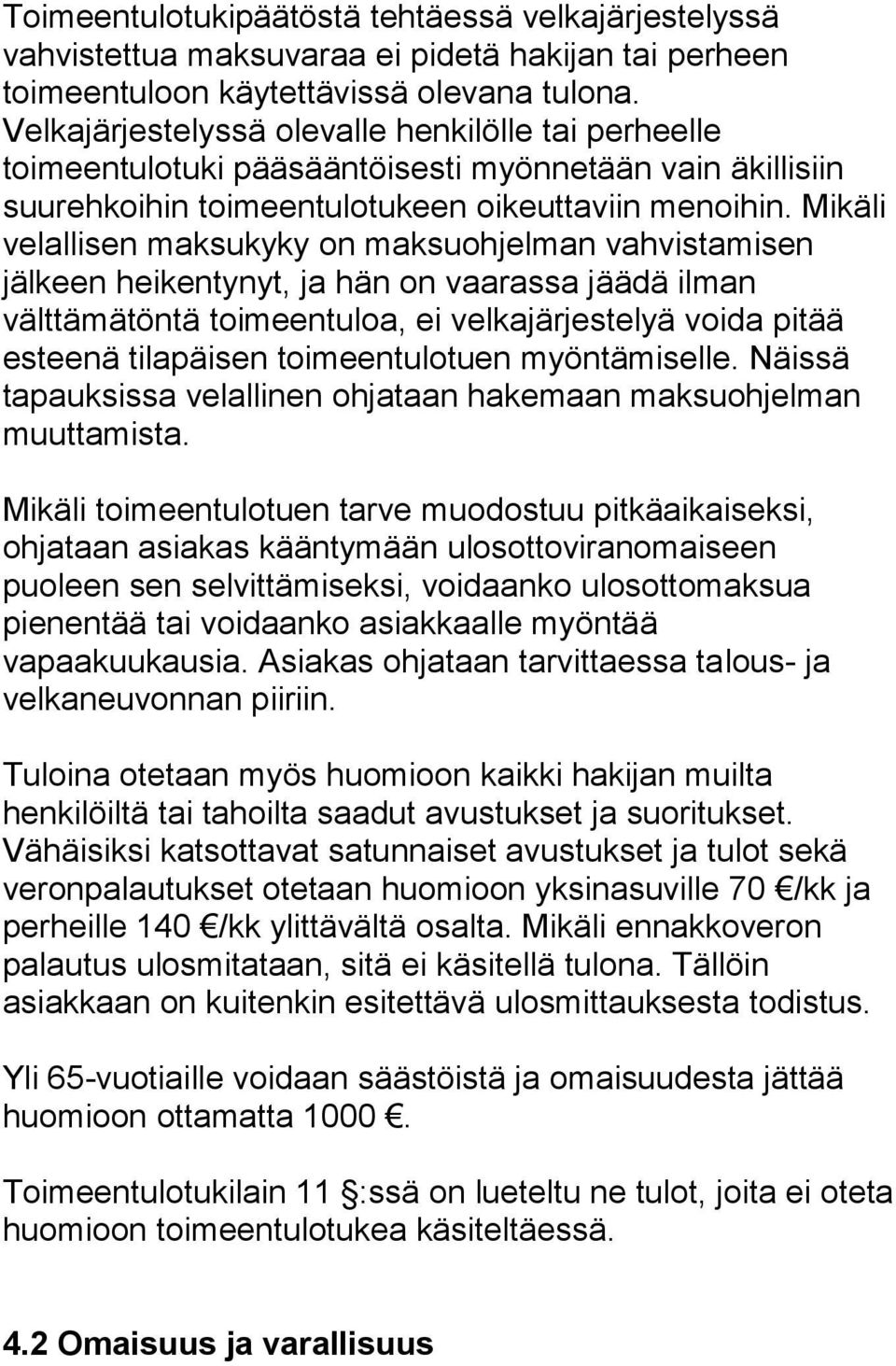 Mikäli velallisen maksukyky on maksuohjelman vahvistamisen jälkeen heikentynyt, ja hän on vaarassa jäädä ilman välttämätöntä toimeentuloa, ei velkajärjestelyä voida pitää esteenä tilapäisen