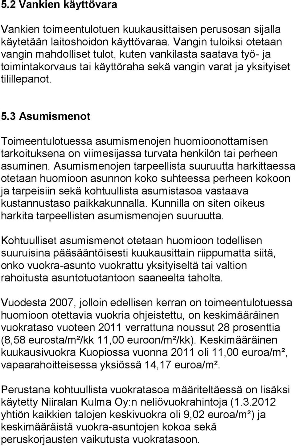 3 Asumismenot Toimeentulotuessa asumismenojen huomioonottamisen tarkoituksena on viimesijassa turvata henkilön tai perheen asuminen.