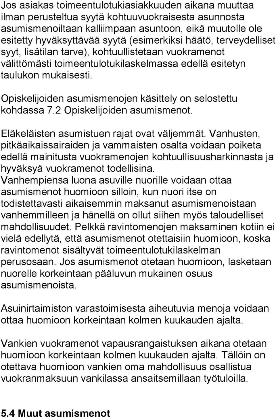 Opiskelijoiden asumismenojen käsittely on selostettu kohdassa 7.2 Opiskelijoiden asumismenot. Eläkeläisten asumistuen rajat ovat väljemmät.