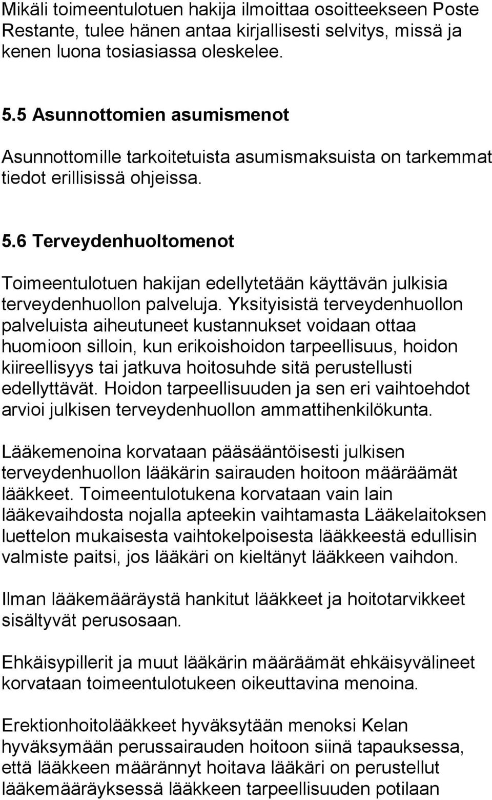 6 Terveydenhuoltomenot Toimeentulotuen hakijan edellytetään käyttävän julkisia terveydenhuollon palveluja.