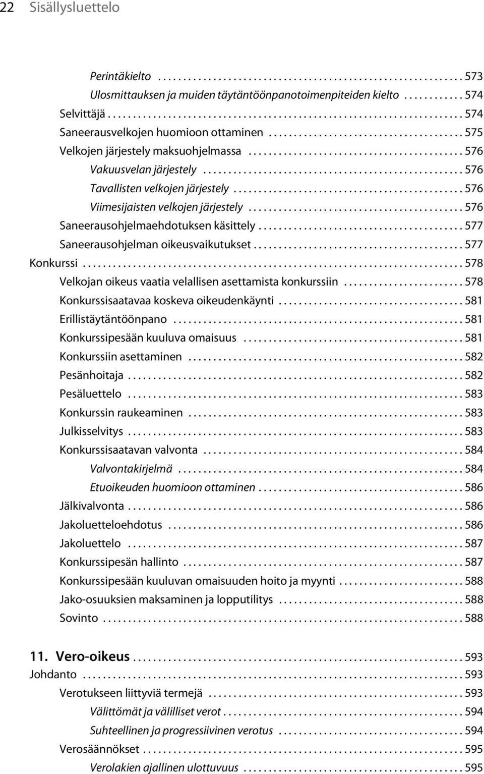 .......................................... 576 Vakuusvelan järjestely.................................................... 576 Tavallisten velkojen järjestely.............................................. 576 Viimesijaisten velkojen järjestely.