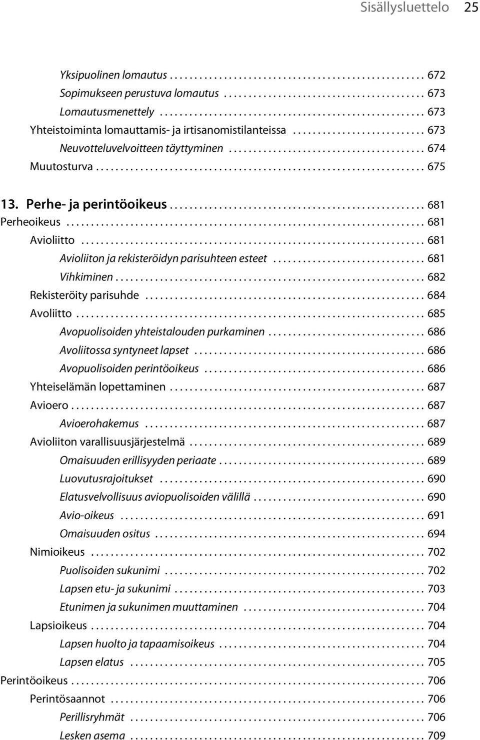 .................................................................. 675 13. Perhe- ja perintöoikeus.................................................... 681 Perheoikeus......................................................................... 681 Avioliitto.