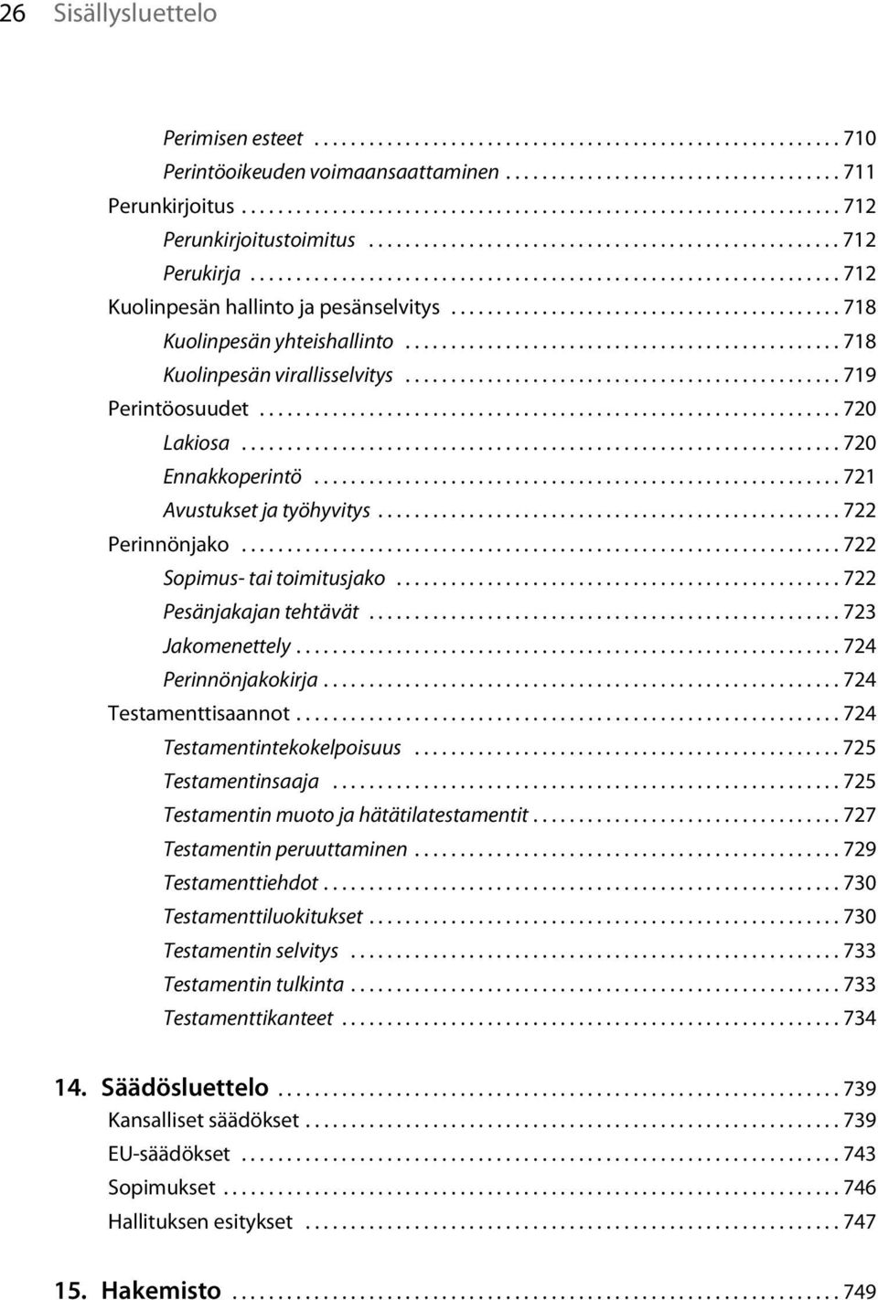 ................................................................ 712 Kuolinpesän hallinto ja pesänselvitys........................................... 718 Kuolinpesän yhteishallinto.