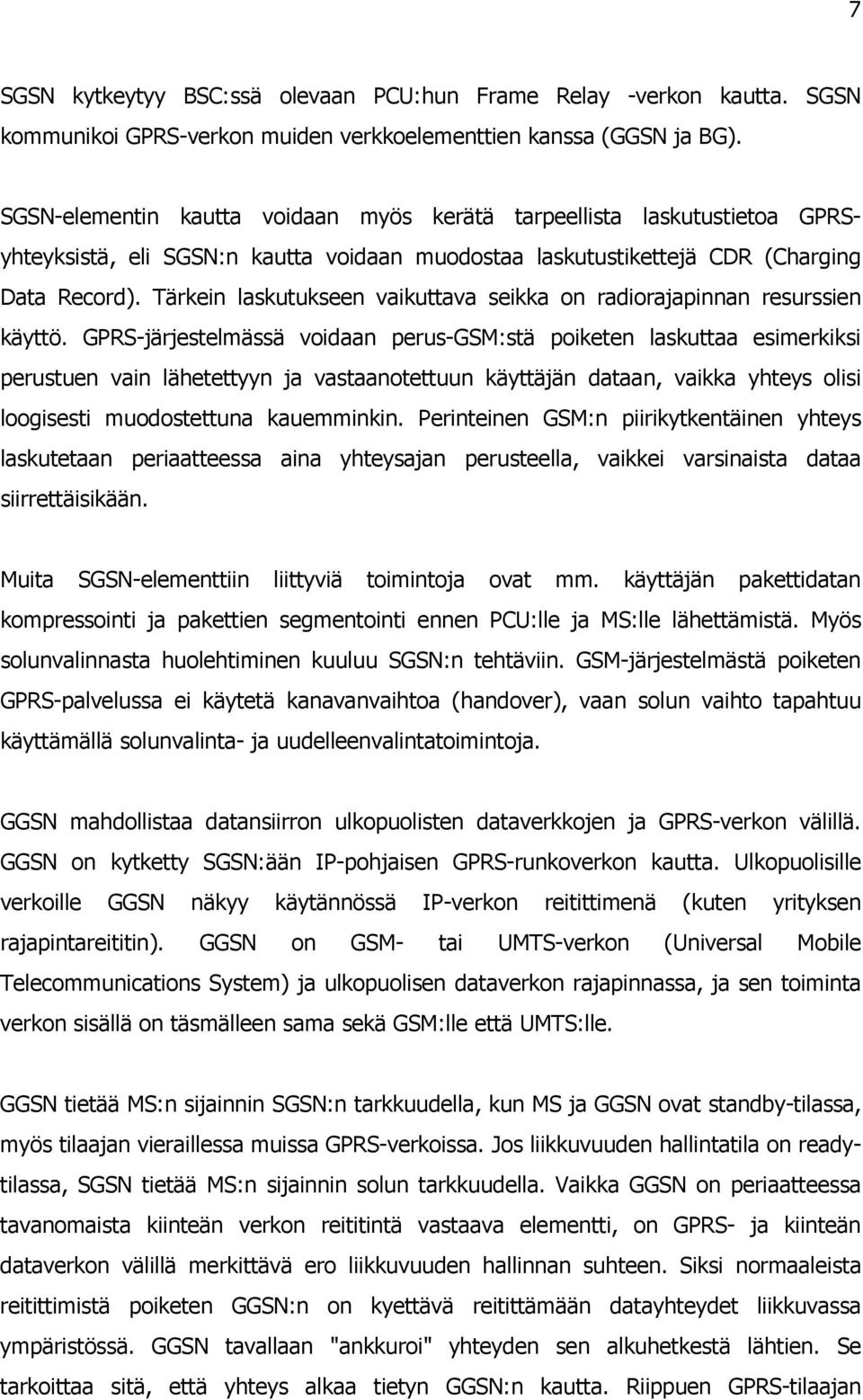 Tärkein laskutukseen vaikuttava seikka on radiorajapinnan resurssien käyttö.