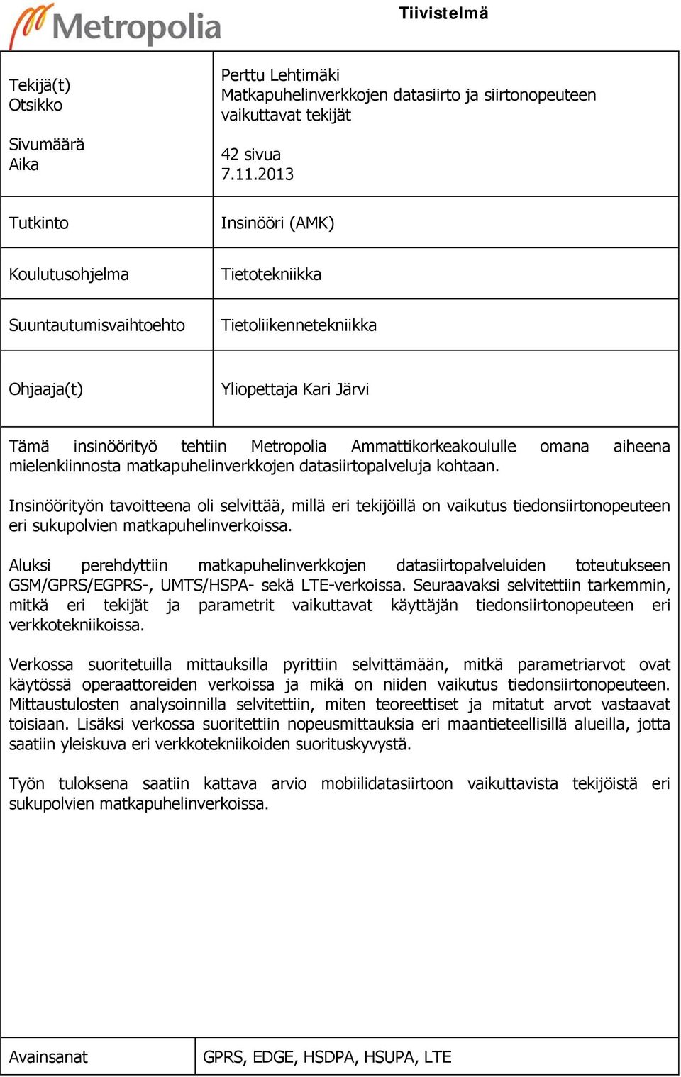 omana aiheena mielenkiinnosta matkapuhelinverkkojen datasiirtopalveluja kohtaan.