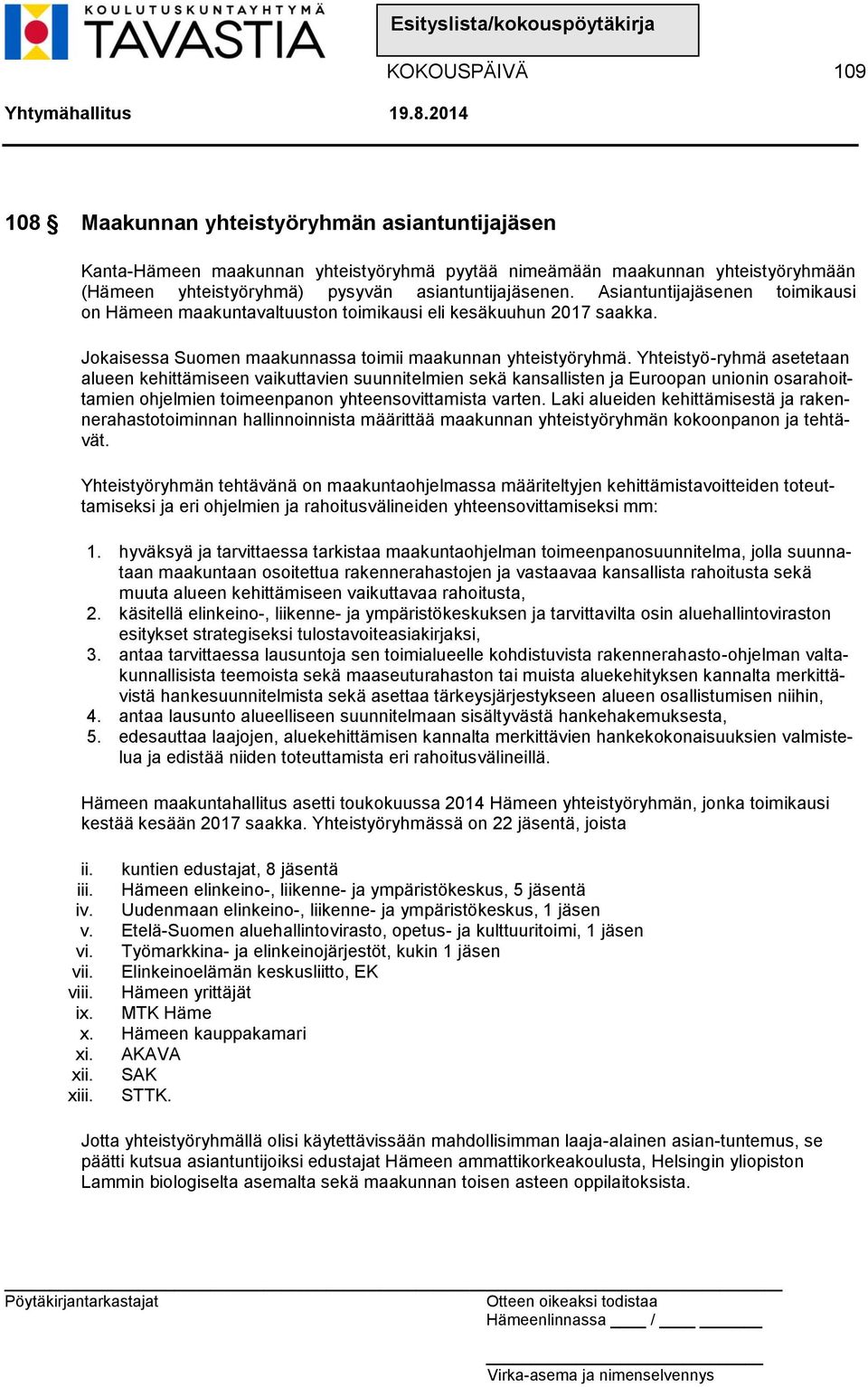 Yhteistyö-ryhmä asetetaan alueen kehittämiseen vaikuttavien suunnitelmien sekä kansallisten ja Euroopan unionin osarahoittamien ohjelmien toimeenpanon yhteensovittamista varten.