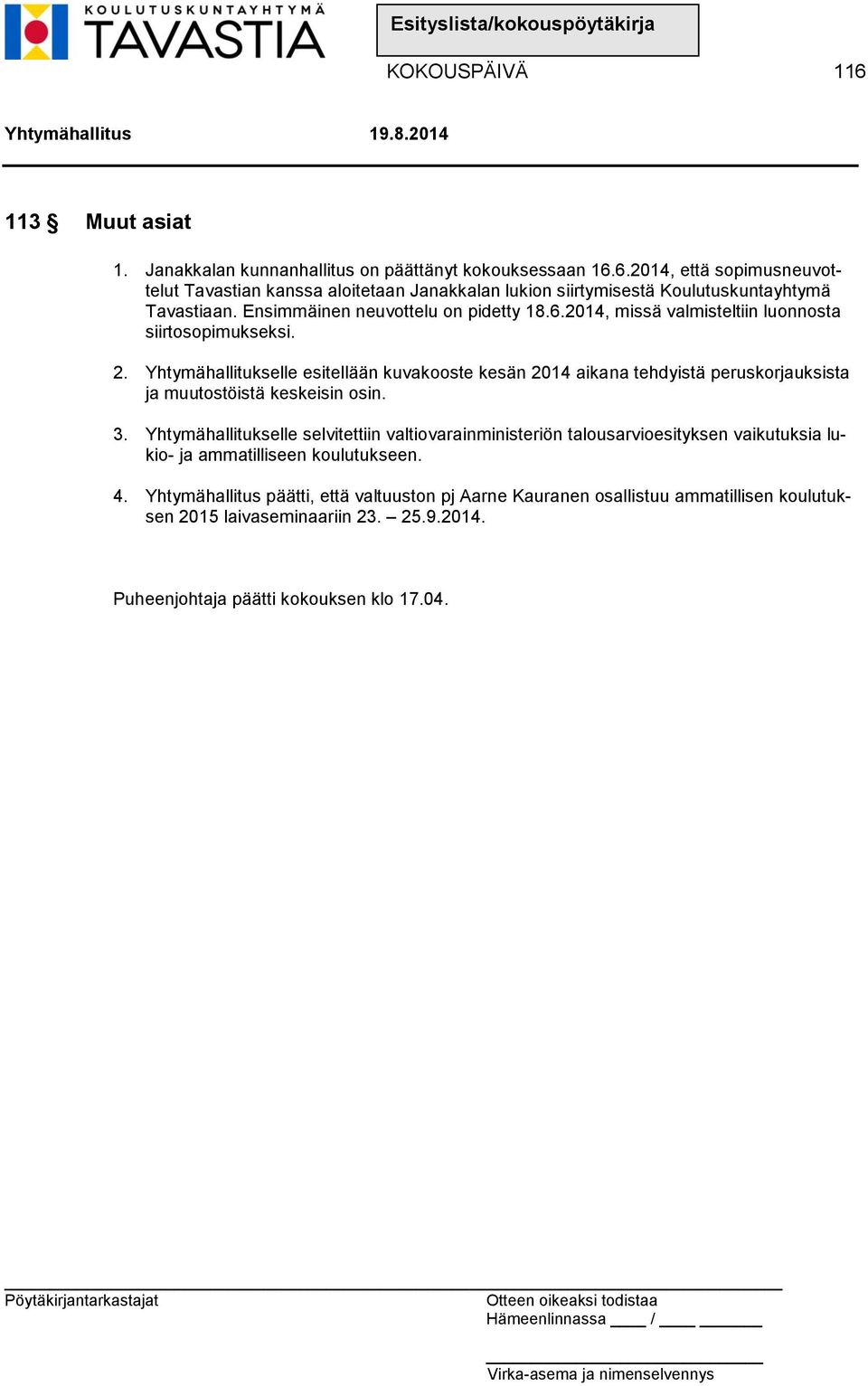 Yhtymähallitukselle esitellään kuvakooste kesän 2014 aikana tehdyistä peruskorjauksista ja muutostöistä keskeisin osin. 3.