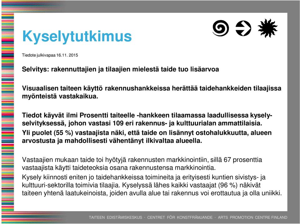 Tiedot käyvät ilmi Prosentti taiteelle -hankkeen tilaamassa laadullisessa kyselyselvityksessä, johon vastasi 109 eri rakennus- ja kulttuurialan ammattilaisia.