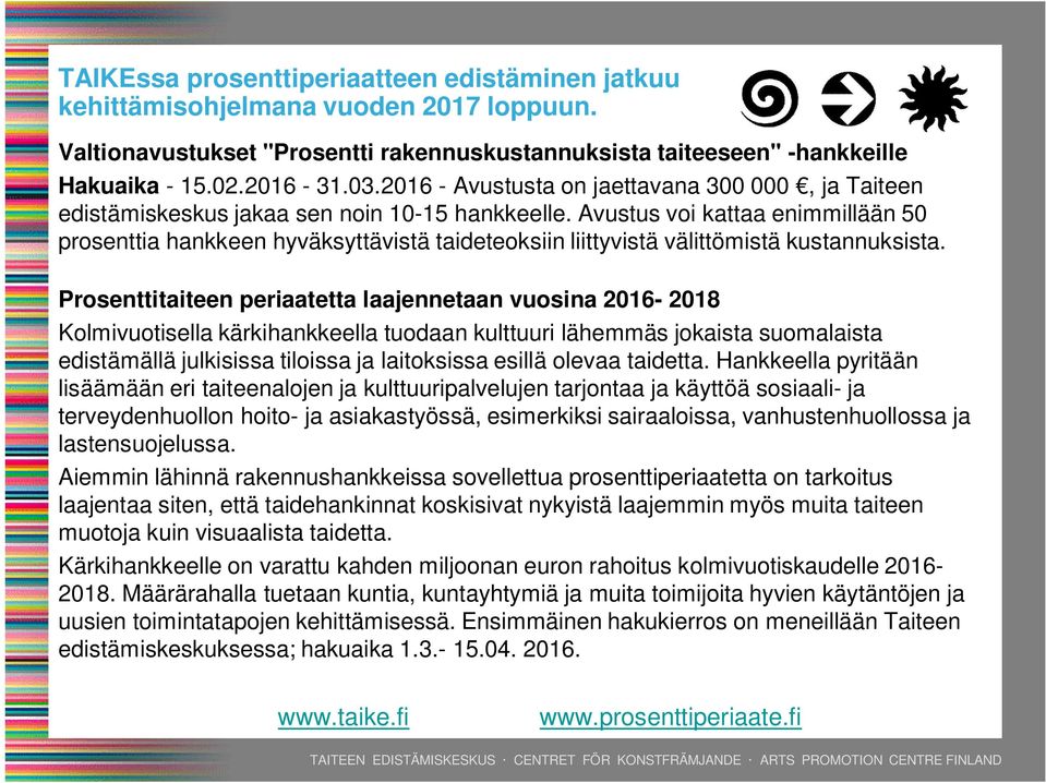 Avustus voi kattaa enimmillään 50 prosenttia hankkeen hyväksyttävistä taideteoksiin liittyvistä välittömistä kustannuksista.